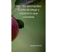 Más allá del impulso: El arte de elegir y esperar lo que más te conviene