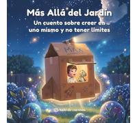 Más Allá del Jardín: Un cuento ilustrado sobre sueños, confianza y autoestima que acompaña a los niños a gestionar la frustración y descubrir que cuando creen en sí mismos no hay límites.