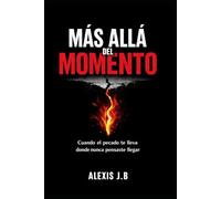 MÁS ALLÁ DEL MOMENTO: Cuando el pecado te lleva donde nunca pensaste llegar