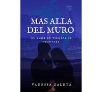 Mas Alla del Muro: El Amor en Tiempos de Frontera