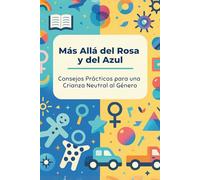 Más Allá del Rosa y del Azul: Consejos Prácticos para una Crianza Neutral al Género