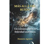 Más allá del ruido: Un camino hacia la felicidad auténtica