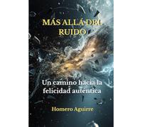 Más allá del ruido: Un camino hacia la felicidad auténtica