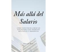 Más Allá del Salario: Cómo construir libertad financiera con ingresos múltiples y propósito