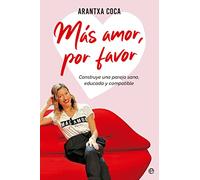 Más amor, por favor: Construye una pareja sana, educada y compatible