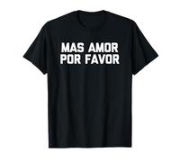Mas Amor Por Favor - Divertente Spagnolo Detto Messicano Donne Carine Maglietta