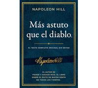 Más Astuto Que El Diablo (Outwitting the Devil): El Texto Completo Original Sin Editar; El Autor de Piense Y Hágase Rico, El Libro Sobre El Éxito de ... Publication of the Napoleon Hill Foundation)