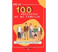 MAS DE 100 ANÉCDOTAS DE MI FAMILIA: HISTORIAS DE MI FAMILIA