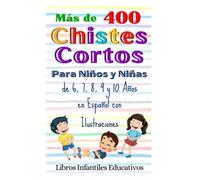 Más de 400 Chistes Cortos Para Niños y Niñas de 6, 7, 8, 9 y 10 Años en Español con Ilustraciones