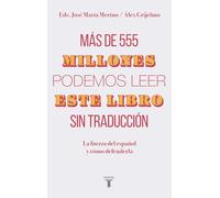 Más de 555 millones podemos leer este libro sin traducción / More Than 555,000,000 of Us Can Read This Book Without Translation: La fuerza del español y cómo defenderla