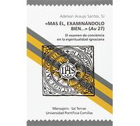 Mas El Examinandolo bien...Examen De Conciencia: El examen de conciencia en la espiritualidad ignaciana: 57