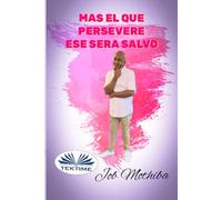 Mas el que Persevere: hasta el fin, será salvo.