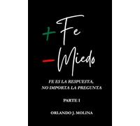 Más Fe, Menos Miedo: Fe es la respuesta, no importa la pregunta (I)