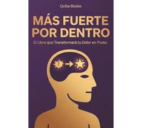 Más Fuerte Por Dentro: El Libro que Transformará tu Dolor en Poder.
