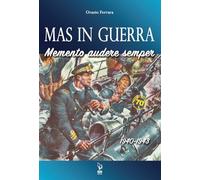 MAS in guerra. Memento Audere Semper 1940-1943 - Ferrara Orazio