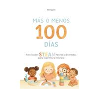 Más o menos 100 días: Actividades STEAM fáciles y divertidas para la primera infancia (1-4 años)