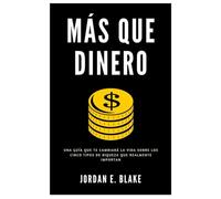 Más Que Dinero: Una guía que te cambiará la vida sobre los cinco tipos de riqueza que realmente importan