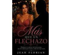 Más que un flechazo: Poemas y cartas no enviadas de un amor que nunca dije en voz alta