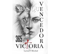 MÁS QUE VENCEDORA. 365 DÍAS DE VICTORIA: Un Año de Sabiduría, Fe y Fortaleza para vencer cada desafío. Devocional para Mujeres Cristianas en español.