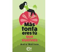 Más tonta eres tú que vuelves: 10