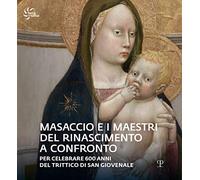 Masaccio e i maestri del Rinascimento a confronto. Catalogo della mostra (Reggello, 23 aprile-23 ottobre 2022). Ediz. illustrata