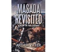 Masada Revisited: A Play in Ten Scenes