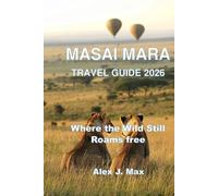 MASAI MARA TRAVEL GUIDE 2026: Where the Wild Still Roams Free