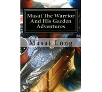 Masai The Warrior And His Garden Adventures (Volume 1)