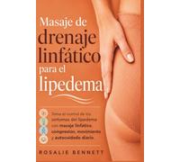 Masaje de drenaje linfático para el lipedema: Toma el control de los síntomas del lipedema con masaje linfático, compresión, movimiento y autocuidado diario