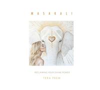 MASAKALI: Reclaiming Your Divine Power