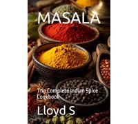 MASALA: The Complete Indian Spice Cookbook
