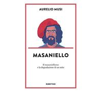 Masaniello. «Il masaniellismo» e la degradazione di un mito