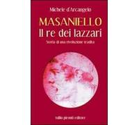 Masaniello. Il re dei lazzari. Storia di una rivoluzione tradita