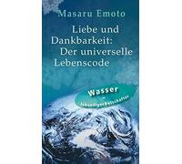 Masaru Emoto Liebe und Dankbarkeit: Der universelle Lebenscod (Copertina rigida)
