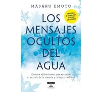 Los mensajes ocultos del agua / The Hidden Messages In Water: Conoce El Fenomeno Que Asombro Al Mundo De La Ciencia Y La Espiritualidad