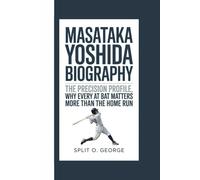 MASATAKA YOSHIDA BIOGRAPHY: The Precision Profile, Why Every At Bat Matters More Than The Home Run