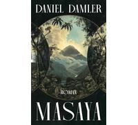 Masaya: Exotisch, farbig, packend - die Welt um 1500 und ein schillernder Abenteurer