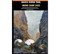 MASCA GORGE TRAIL HIKING GUIDE 2025: Explore the World’s Hidden Gems Like Never Before,Your Ultimate Travel Companion for Culture, Cuisine & Adventure