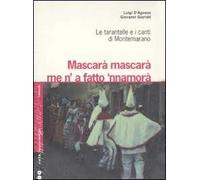 Mascarà mascarà me 'na fatto 'nnamurà. Le tarantelle e i canti di Montemarano. Con 2 CD Audio