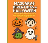 Máscaras Divertidas de Halloween: Colorir, recortar e brincar com máscaras incríveis de monstros, bruxas e fantasmas!