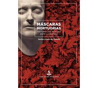 Máscaras mortuorias : historia del rostro ante la muerte