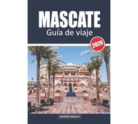 MASCATE GUÍA DE VIAJE 2026: Mascate descubierto: el viaje de un local por la capital de Omán