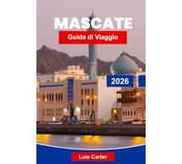 Mascate Guida di Viaggio 2026: Scopri la capitale costiera dell'Oman con moschee, souk, spiagge e cultura araba