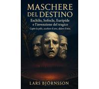 Maschere del Destino: Eschilo, Sofocle, Euripide e l’invenzione del tragico