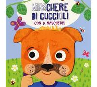 Maschere di cuccioli. Ediz. a colori