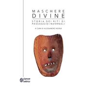 Maschere divine: Storia dei riti di passaggio invernali