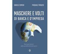Maschere e volti di banca e d'impresa. Racconti minimi dalla quotidianità del lavoro