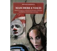 Maschere e Volti. Sfide Teatrali e Scelte di Vita Raccontate dai Protagonisti de