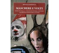 Maschere e Volti. Sfide Teatrali e Scelte di Vita Raccontate dai Protagonisti de