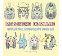 Maschere Egizie: Libro da Colorare Semplice e Deciso per Adulti e Ragazzi | 44 Disegni di Dei, Dee e Faraoni dell'Antico Egitto per Relax, Arteterapia e Appassionati di Mitologia